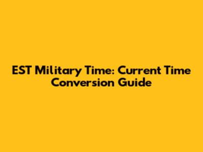 EST Military Time: Current Time Conversion Guide