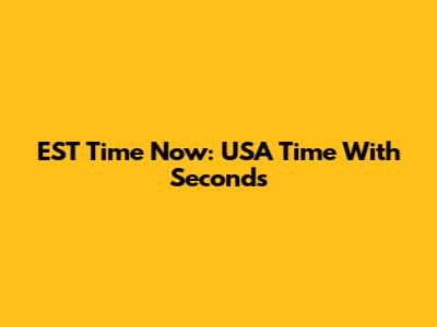 EST Time Now: USA Time With Seconds