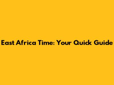 East Africa Time: Your Quick Guide