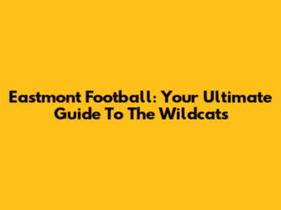 Eastmont Football: Your Ultimate Guide To The Wildcats