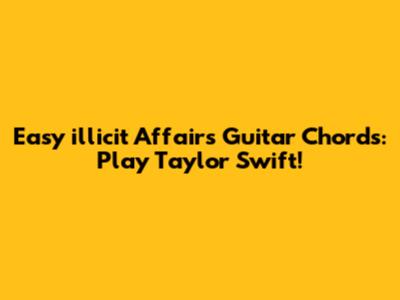 Easy "illicit Affairs" Guitar Chords: Play Taylor Swift!