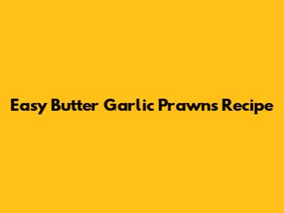Easy Butter Garlic Prawns Recipe