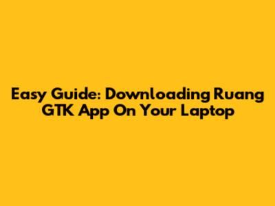 Easy Guide: Downloading Ruang GTK App On Your Laptop