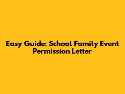 Easy Guide: School Family Event Permission Letter