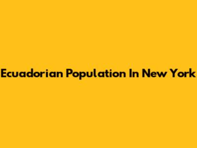 Ecuadorian Population In New York