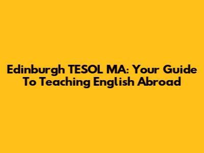 Edinburgh TESOL MA: Your Guide To Teaching English Abroad