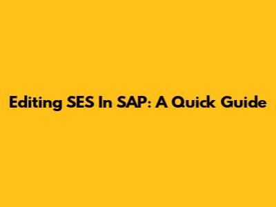 Editing SES In SAP: A Quick Guide