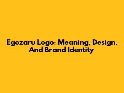 Egozaru Logo: Meaning, Design, And Brand Identity