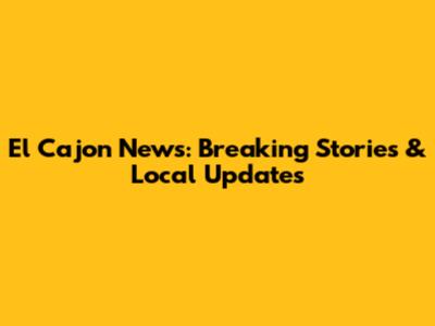 El Cajon News: Breaking Stories & Local Updates