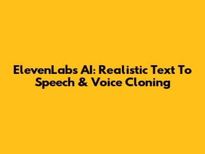 ElevenLabs AI: Realistic Text To Speech & Voice Cloning
