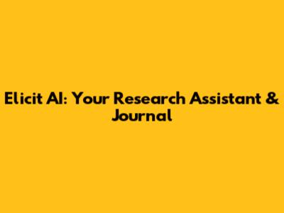 Elicit AI: Your Research Assistant & Journal