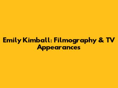 Emily Kimball: Filmography & TV Appearances