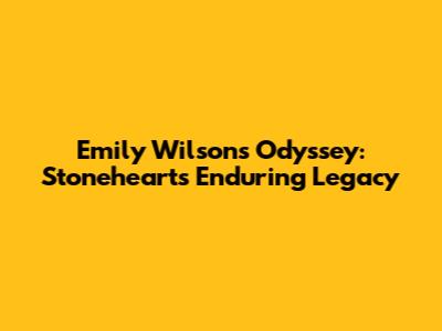 Emily Wilson's Odyssey: Stoneheart's Enduring Legacy