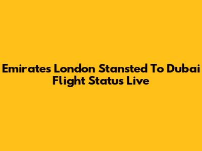 Emirates London Stansted To Dubai Flight Status Live