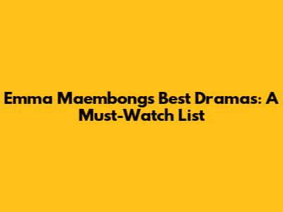 Emma Maembong's Best Dramas: A Must-Watch List
