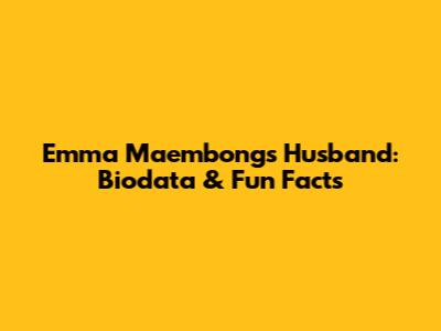 Emma Maembong's Husband: Biodata & Fun Facts