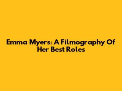Emma Myers: A Filmography Of Her Best Roles