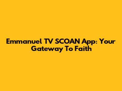 Emmanuel TV SCOAN App: Your Gateway To Faith