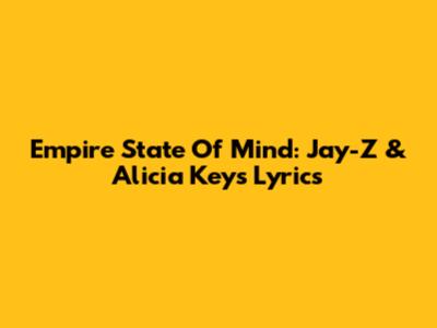 Empire State Of Mind: Jay-Z & Alicia Keys Lyrics