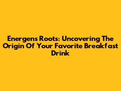 Energen's Roots: Uncovering The Origin Of Your Favorite Breakfast Drink