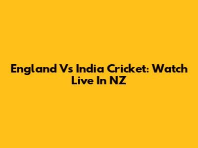 England Vs India Cricket: Watch Live In NZ