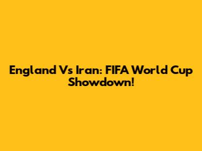 England Vs Iran: FIFA World Cup Showdown!