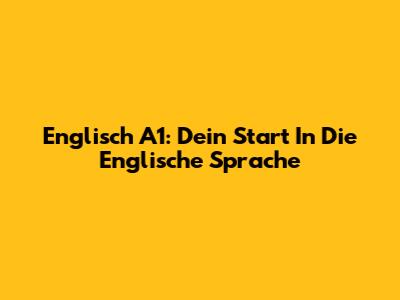 Englisch A1: Dein Start In Die Englische Sprache