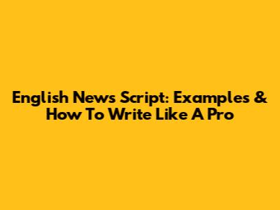 English News Script: Examples & How To Write Like A Pro