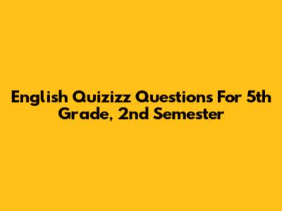 English Quizizz Questions For 5th Grade, 2nd Semester