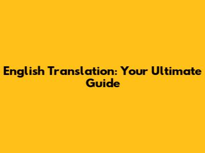 English Translation: Your Ultimate Guide