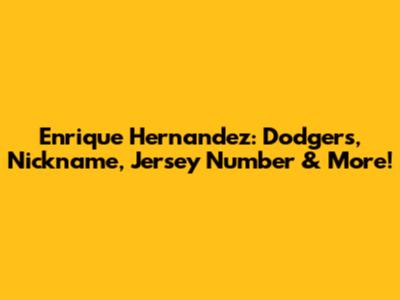 Enrique Hernandez: Dodgers, Nickname, Jersey Number & More!