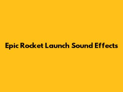 Epic Rocket Launch Sound Effects