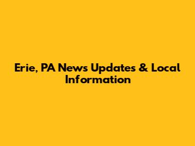 Erie, PA News Updates & Local Information