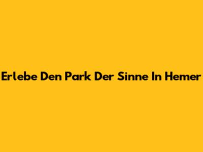 Erlebe Den Park Der Sinne In Hemer