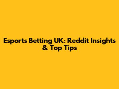 Esports Betting UK: Reddit Insights & Top Tips
