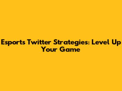 Esports Twitter Strategies: Level Up Your Game