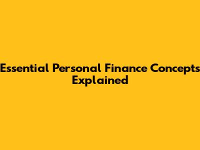 Essential Personal Finance Concepts Explained