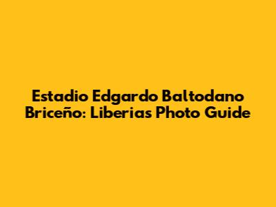 Estadio Edgardo Baltodano Briceño: Liberia's Photo Guide