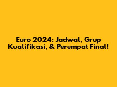 Euro 2024: Jadwal, Grup Kualifikasi, & Perempat Final!