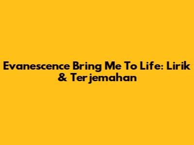Evanescence Bring Me To Life: Lirik & Terjemahan