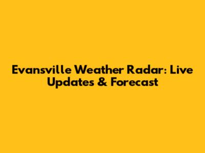 Evansville Weather Radar: Live Updates & Forecast