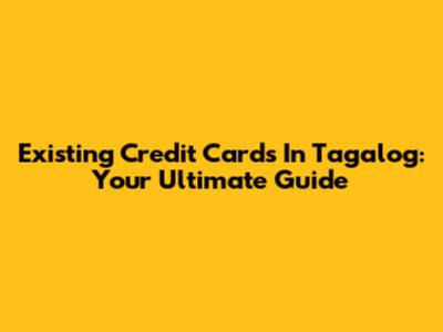 Existing Credit Cards In Tagalog: Your Ultimate Guide