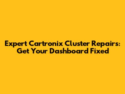 Expert Cartronix Cluster Repairs: Get Your Dashboard Fixed