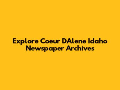Explore Coeur D'Alene Idaho Newspaper Archives