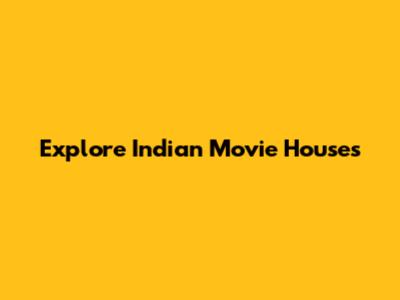 Explore Indian Movie Houses