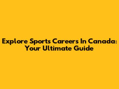 Explore Sports Careers In Canada: Your Ultimate Guide