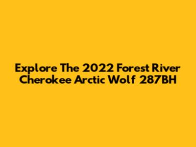 Explore The 2022 Forest River Cherokee Arctic Wolf 287BH