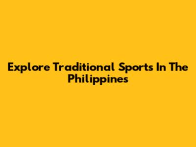 Explore Traditional Sports In The Philippines