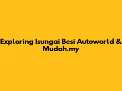 Exploring Isungai Besi Autoworld & Mudah.my