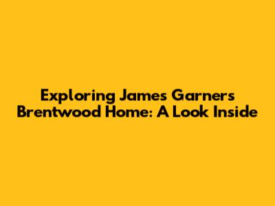 Exploring James Garner's Brentwood Home: A Look Inside